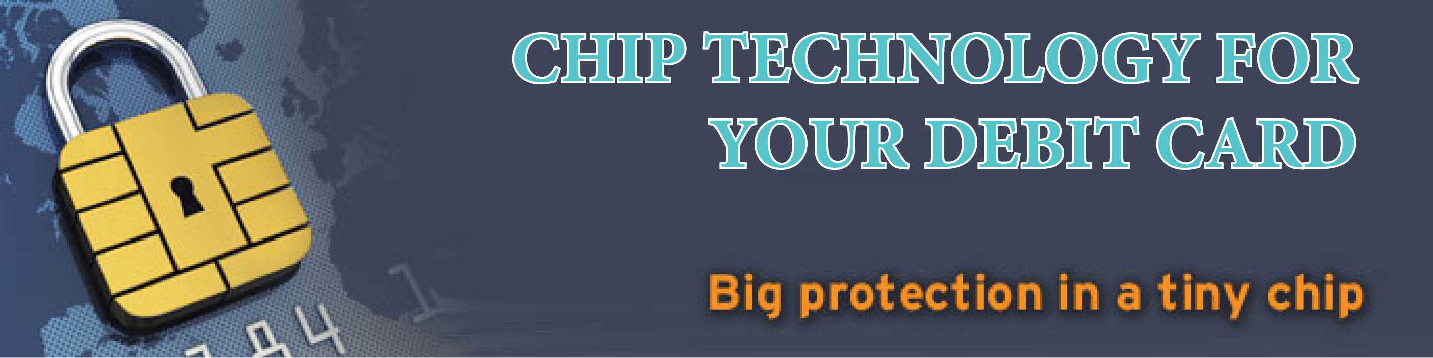 Chip Technnology for your Debit Card Big Protection in a Tiny Chip 