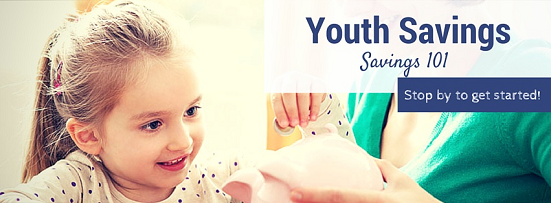 Youth Savings  Savings 101  Stop by to get started!    